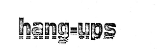 HANG-UPS