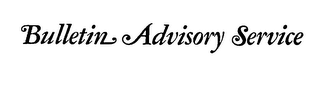BULLETIN ADVISORY SERVICE