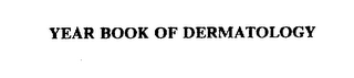 YEAR BOOK OF DERMATOLOGY