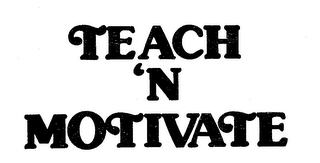 TEACH 'N MOTIVATE