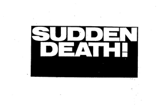 SUDDEN DEATH!