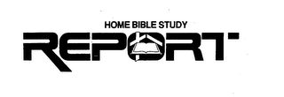 HOME BIBLE STUDY REPORT