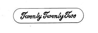 TWENTY TWENTY TWO