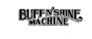 BUFF N' SHINE MACHINE