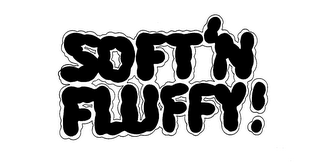 SOFT'N FLUFFY!