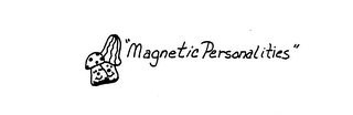 "MAGNETIC PERSONALITIES"