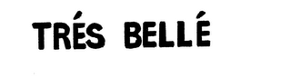 TRES BELLE