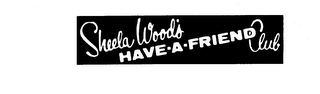 SHEELA WOOD'S HAVE-A-FRIEND CLUB