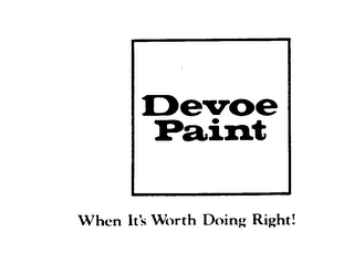 DEVOE PAINT WHEN IT'S WORTH DOING RIGHT!