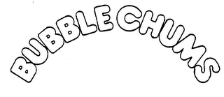 BUBBLE CHUMS