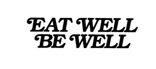EAT WELL BE WELL