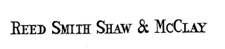 REED SMITH SHAW & MCCLAY