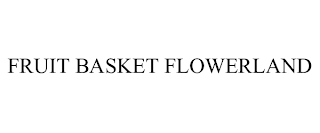 FRUIT BASKET FLOWERLAND