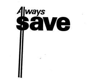 ALWAYS SAVE