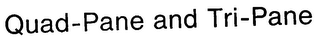 QUAD-PANE AND TRI-PANE