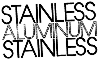 STAINLESS ALUMINUM STAINLESS