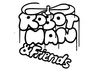 ROBOT MAN & FRIENDS