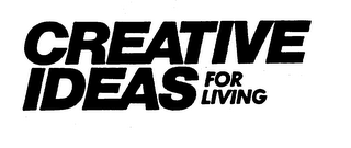 CREATIVE IDEAS FOR LIVING