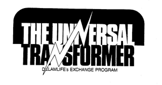 THE UNIVERSAL TRANSFORMER DELAMLIFE'S EXCHANGE PROGRAM