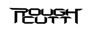 ROUGH CUTT