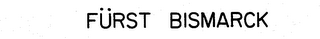 FURST BISMARCK