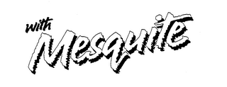 WITH MESQUITE