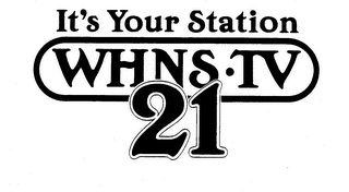 IT'S YOUR STATION WHNS-TV 21