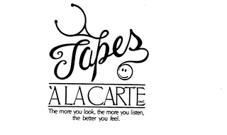 TAPES 'A LA CARTE INC. THE MORE YOU LOOK, THE MORE YOU LISTEN, THE BETTER YOU FEEL.