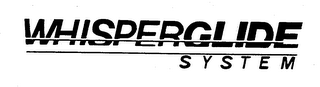WHISPERGLIDE SYSTEM