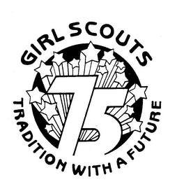 GIRL SCOUTS 75 TRADITION WITH A FUTURE