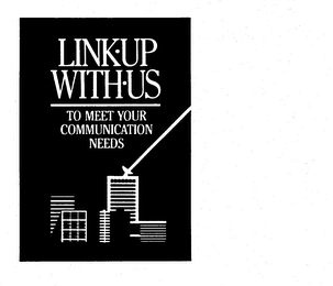LINK UP WITH US TO MEET YOUR COMMUNICATION NEEDS