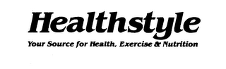 HEALTHSTYLE YOUR SOURCE FOR HEALTH, EXERCISE & NUTRITION