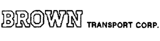 BROWN TRANSPORT CORP.