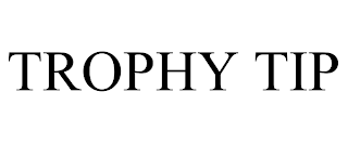 TROPHY TIP