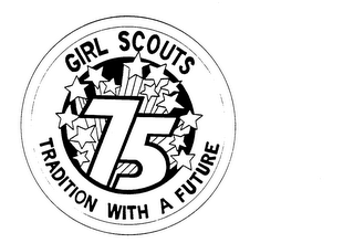 GIRL SCOUTS 75 TRADITION WITH A FUTURE