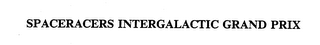 SPACERACERS INTERGALACTIC GRAND PRIX