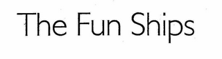 THE "FUN SHIPS"