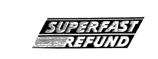 SUPERFAST REFUND