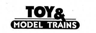 TOY & MODEL TRAINS