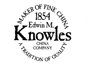 1854 EDWIN M. KNOWLES CHINA COMPANY MAKER OF FINE CHINA A TRADITION OF QUALITY