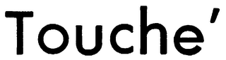 TOUCHE