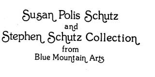 SUSAN POLIS SCHUTZ AND STEPHEN SCHUTZ COLLECTION FROM BLUE MOUNTAIN ARTS