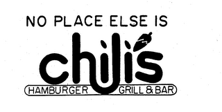 NO PLACE ELSE IS CHILI'S HAMBURGER GRILL & BAR
