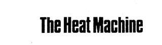 THE HEAT MACHINE