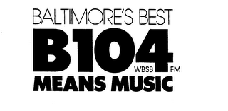 BALTIMORE'S BEST B104WBSB FM MEANS MUSIC
