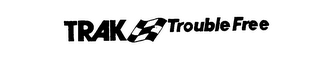 TRAK TROUBLE FREE