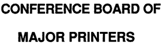 CONFERENCE BOARD OF MAJOR PRINTERS
