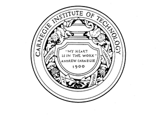CARNEGIE INSTITUTE OF TECHNOLOGY SCIENCE ART CHARACTER SERVICE "MY HEART IS IN THE WORK" ANDREW CARNEGIE 1900