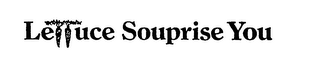 LETTUCE SOUPRISE YOU