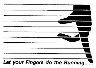 LET YOUR FINGERS DO THE RUNNING......